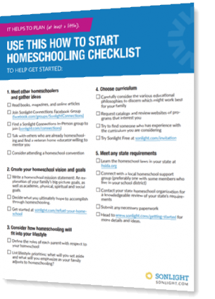 "How to Start" ChecklistDownload our free checklist and get help creating goals, fitting homeschooling to your lifestyle, choosing curriculum, meeting state requirements, and more!