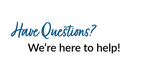 Have Questions? We're here to help!