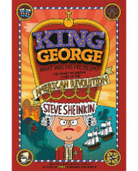 King George: What Was His Problem?Ages: 10-14History has never been this fun. Packed with surprising true stories, humor, and vivid details, this fast-paced look at the American Revolution keeps kids entertained while helping them deeply understand the people, drama, and events behind the founding of America.