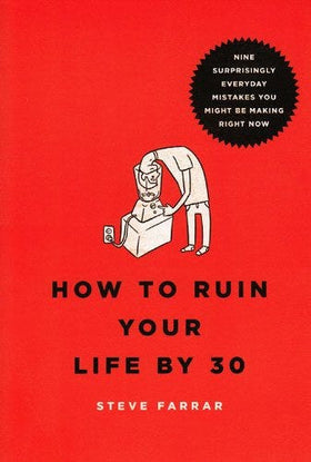 How to Ruin Your Life By 30