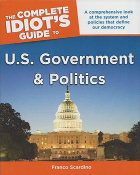 The Complete Idiot's Guide to U.S. Government & Politics