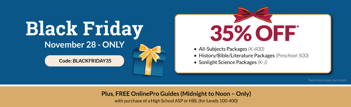 Black Friday - 35% off All-Subjects, History/Bible/Lit, and Science Packages - Shop now! + Free OnlinePro with purchase of a High School Package
