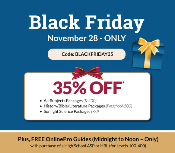 Black Friday - 35% off All-Subjects, History/Bible/Lit, and Science Packages - Shop now! + Free OnlinePro with purchase of a High School Package