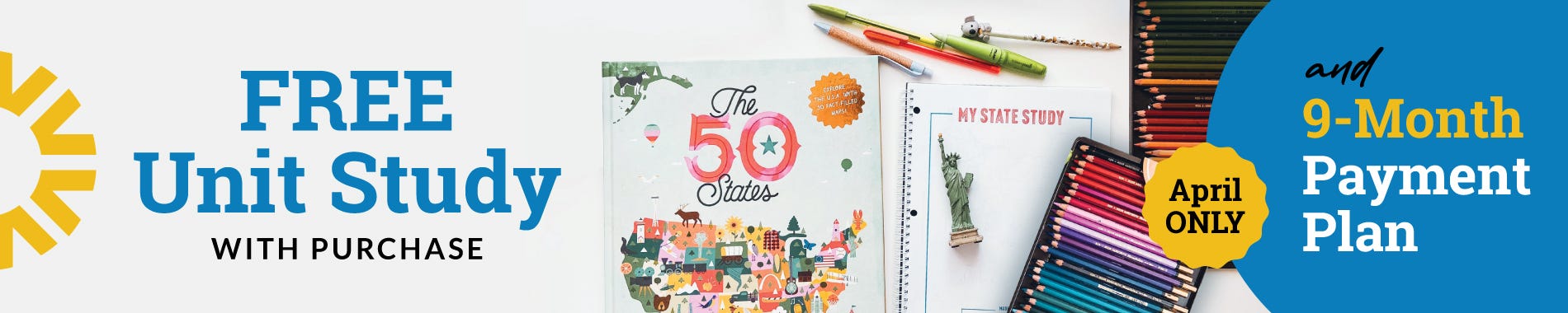 Purchase a curriculum package this April and receive a FREE 50 States Unit Study! Plus take advantage of the 9-month payment plan.