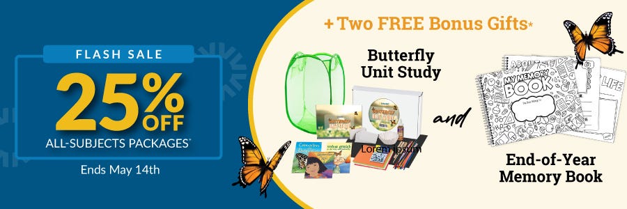 25% off All-Subject Packages! Plus, FREE Butterfly Unit Study & Memory Book with purchase of History/Bible/Literature or All-Subjects Package. Ends May 31st!